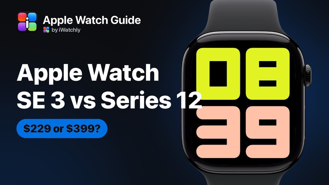Apple Watch SE 3 vs Series 12: Which One Should You Buy?